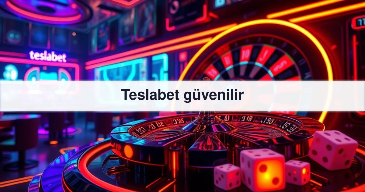 Teslabet güvenilir